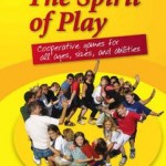 The Spirit of Play: Cooperative Games for All Ages, Sizes, and Abilities
